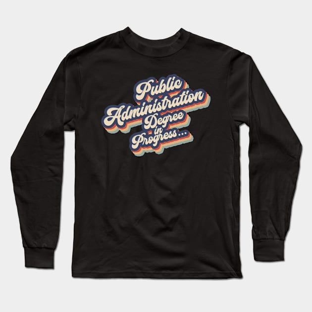 Public Administration degree Long Sleeve T-Shirt by NeedsFulfilled